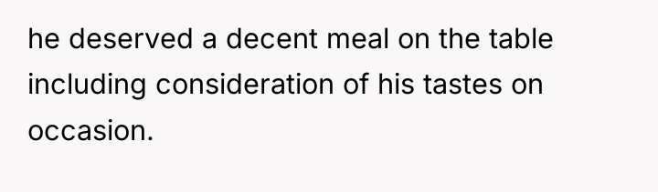 he deserved a decent meal on the table including consideration...