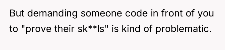 But demanding someone code in front of you to "prove...