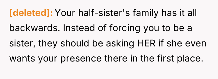 [deleted] Your half-sister's family has it all backwards. Instead of...