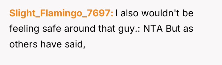 Slight_Flamingo_7697 I also wouldn't be feeling safe around that guy.:...