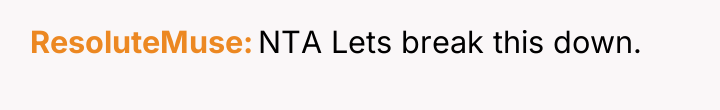 ResoluteMuse NTA Lets break this down.