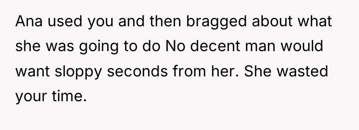 Ana used you and then bragged about what she was...