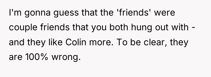 I'm gonna guess that the 'friends' were couple friends that...