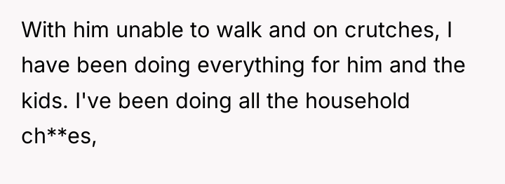With him unable to walk and on crutches, I have...