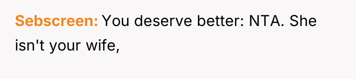 Sebscreen You deserve better: NTA. She isn't your wife,