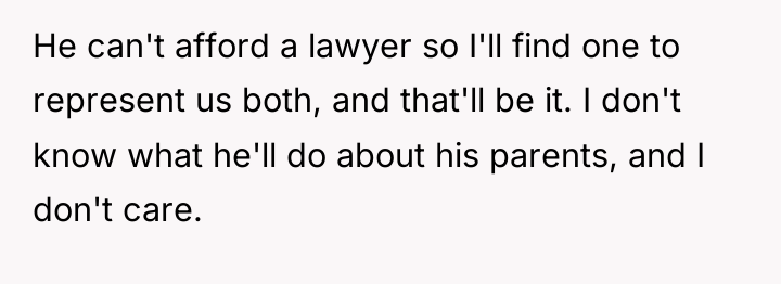 He can't afford a lawyer so I'll find one to...