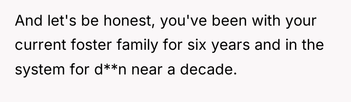 And let's be honest, you've been with your current foster...