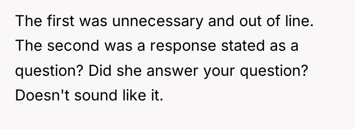 The first was unnecessary and out of line. The second...