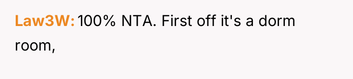 Law3W 100% NTA. First off it's a dorm room,