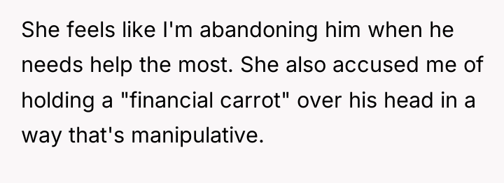 She feels like I'm abandoning him when he needs help...