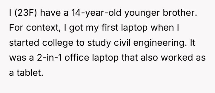 I (23F) have a 14-year-old younger brother. For context, I...
