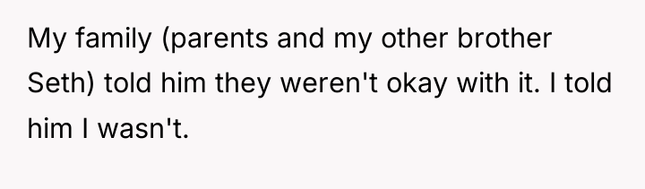 My family (parents and my other brother Seth) told him...