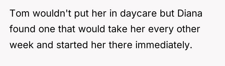 Tom wouldn't put her in daycare but Diana found one...