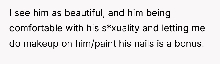 I see him as beautiful, and him being comfortable with...