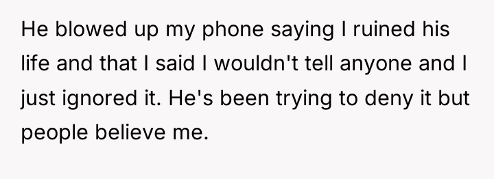 He blowed up my phone saying I ruined his life...