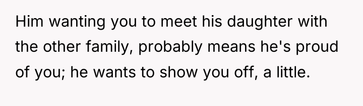 Him wanting you to meet his daughter with the other...