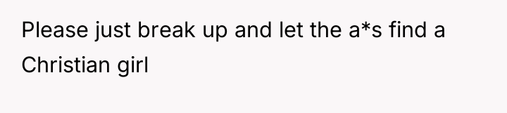 Please just break up and let the a*s find a...