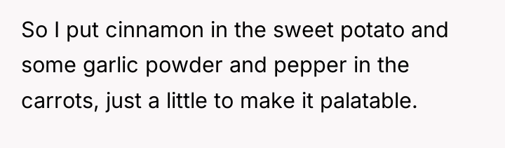 So I put cinnamon in the sweet potato and some...
