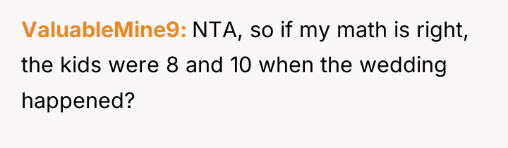 ValuableMine9 NTA, so if my math is right, the kids...