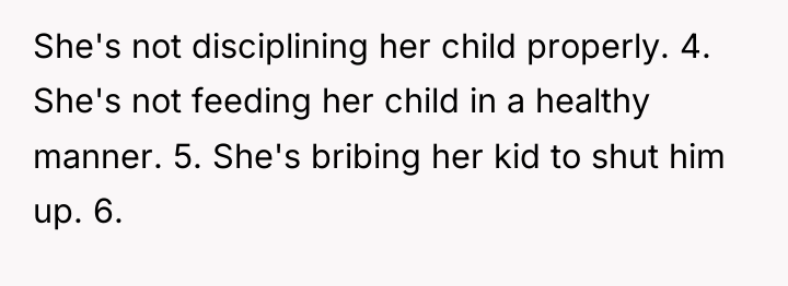 She's not disciplining her child properly. 4. She's not feeding...