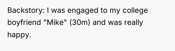Backstory: I was engaged to my college boyfriend "Mike" (30m)...