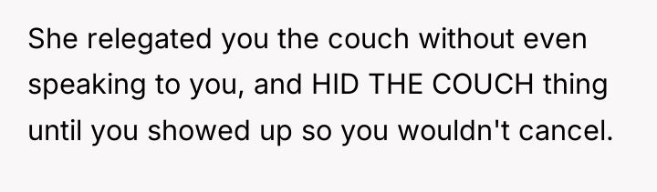 She relegated you the couch without even speaking to you,...