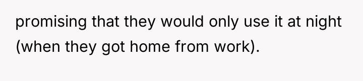 promising that they would only use it at night (when...