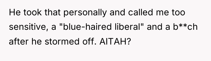 He took that personally and called me too sensitive, a...