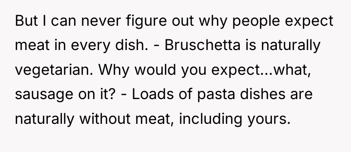 But I can never figure out why people expect meat...
