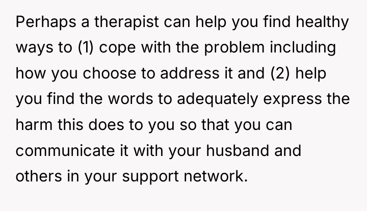 Perhaps a therapist can help you find healthy ways to...