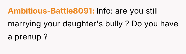 Ambitious-Battle8091 Info: are you still marrying your daughter's bully ?...