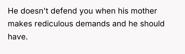 He doesn't defend you when his mother makes rediculous demands...