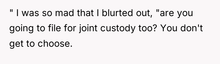 " I was so mad that I blurted out, "are...