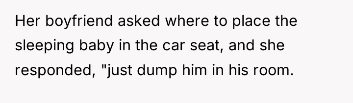 Her boyfriend asked where to place the sleeping baby in...