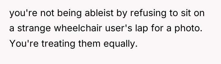 you're not being ableist by refusing to sit on a...