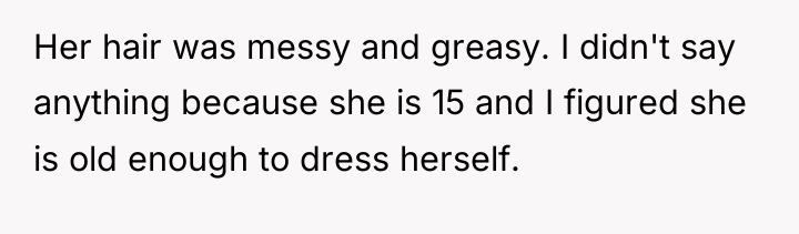 Her hair was messy and greasy. I didn't say anything...