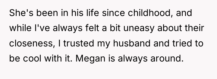 She's been in his life since childhood, and while I've...