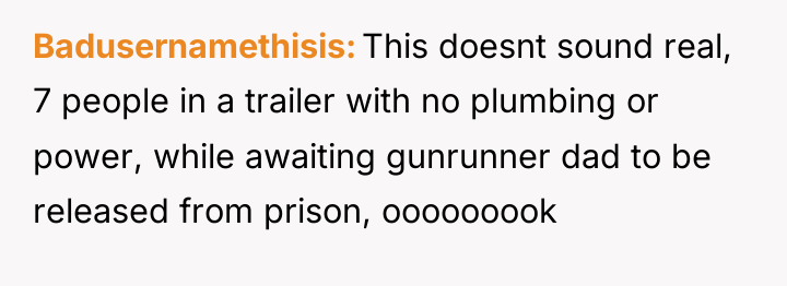 Badusernamethisis This doesnt sound real, 7 people in a trailer...