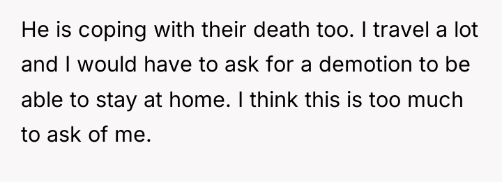 He is coping with their death too. I travel a...