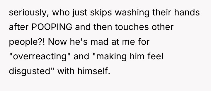 seriously, who just skips washing their hands after POOPING and...