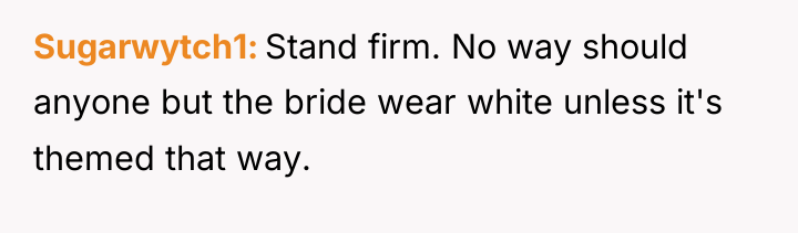 Sugarwytch1 Stand firm. No way should anyone but the bride...
