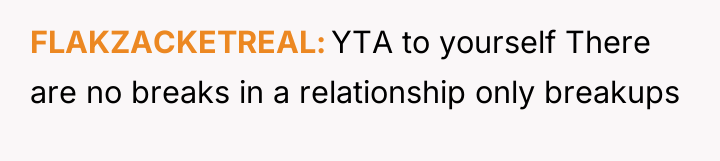 FLAKZACKETREAL YTA to yourself There are no breaks in a...