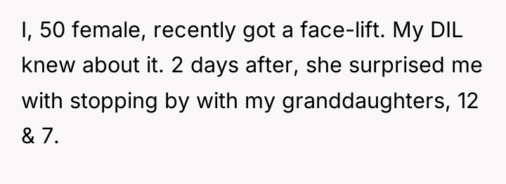 I, 50 female, recently got a face-lift. My DIL knew...