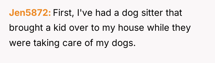 Jen5872 First, I've had a dog sitter that brought a...