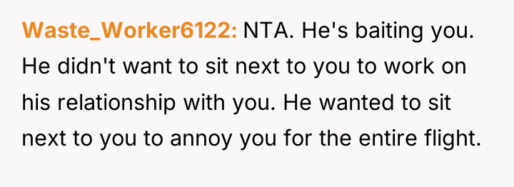 Waste_Worker6122 NTA. He's baiting you. He didn't want to sit...