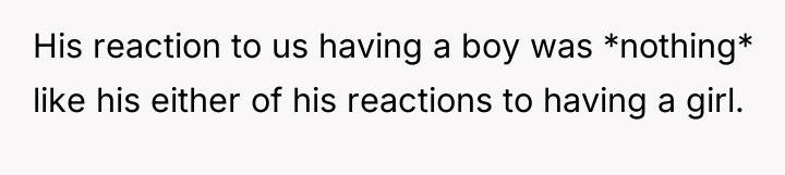 His reaction to us having a boy was *nothing* like...