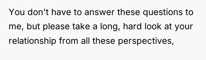 You don't have to answer these questions to me, but...