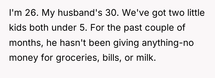 I'm 26. My husband's 30. We've got two little kids...