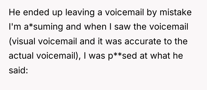 He ended up leaving a voicemail by mistake I'm a*suming...