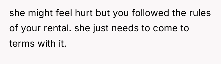 she might feel hurt but you followed the rules of...
